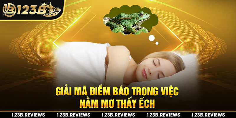 Giải mã điềm báo trong nằm mơ thấy ếch