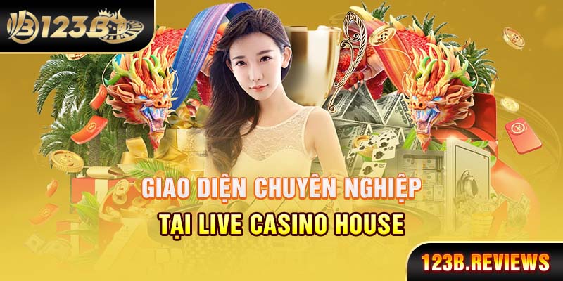 Giao diện chuyên nghiệp tại live casino house