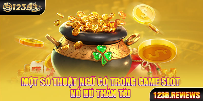 Một số thuật ngữ trong game nổ hũ thần tài