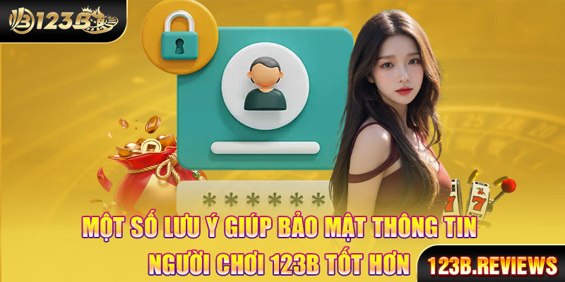 Một số lưu ý giúp bảo mật thông tin người chơi 123b tốt nhất