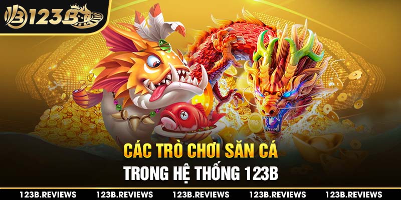 Các trò chơ săn cá hot trong hệ thống 123b