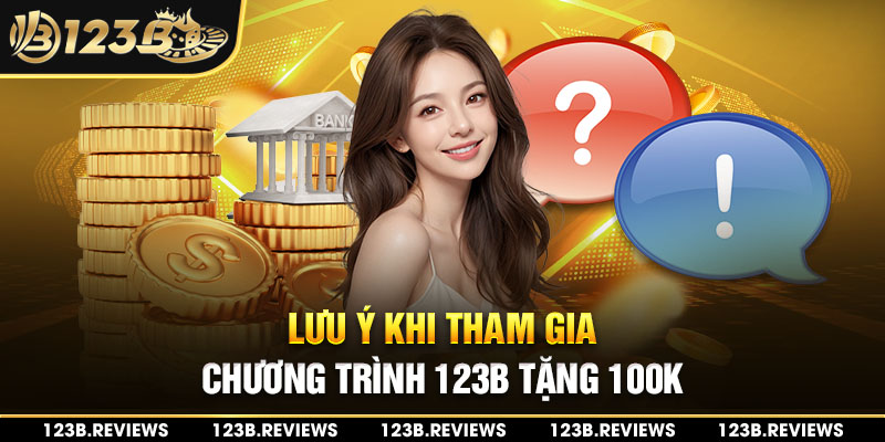 Lưu ý khi tham gia chương trình 123b tặng 100k