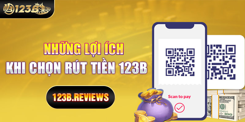 Những lợi ích khi rút tiền 123b