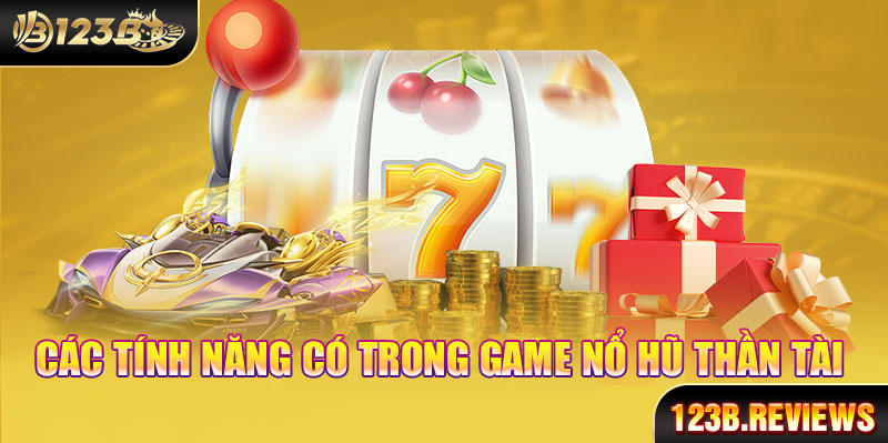 Các tính năng có trong game nổ hũ thần tài