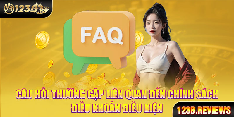 Câu hỏi thường gặp liên quan đến chính sách điều khoản điều kiện