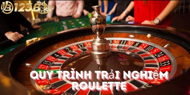 Quy trình trải nghiệm roulette 123b